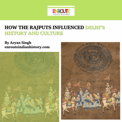 How the Rajputs Influenced Delhi’s History and Culture - Enroute Indian ...