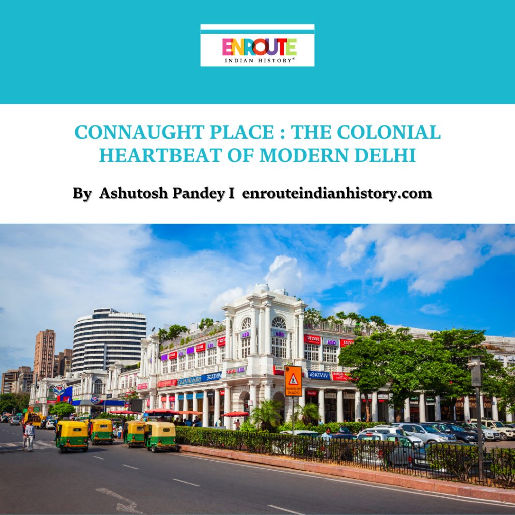 connaught-place-the-colonial-heartbeat-of-modern-delhi-enroute